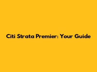 Citi Strata Premier: Your Guide