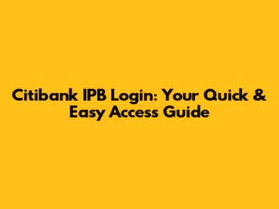 Citibank IPB Login: Your Quick & Easy Access Guide