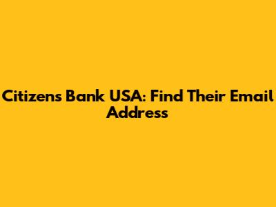 Citizens Bank USA: Find Their Email Address