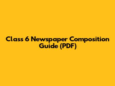 Class 6 Newspaper Composition Guide (PDF)
