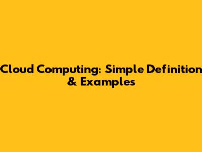 Cloud Computing: Simple Definition & Examples