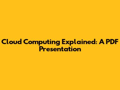 Cloud Computing Explained: A PDF Presentation