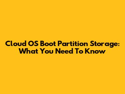 Cloud OS Boot Partition Storage: What You Need To Know