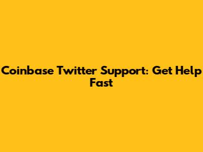 Coinbase Twitter Support: Get Help Fast