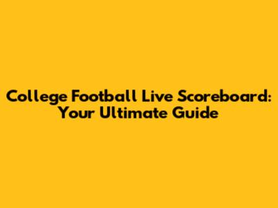 College Football Live Scoreboard: Your Ultimate Guide
