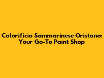 Colorificio Sammarinese Oristano: Your Go-To Paint Shop