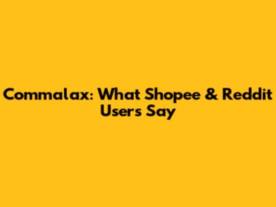 Commalax: What Shopee & Reddit Users Say