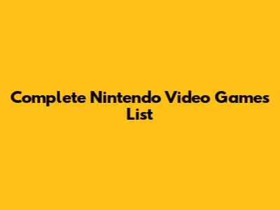 Complete Nintendo Video Games List