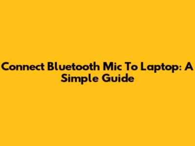 Connect Bluetooth Mic To Laptop: A Simple Guide