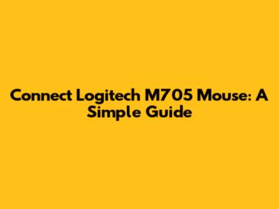 Connect Logitech M705 Mouse: A Simple Guide