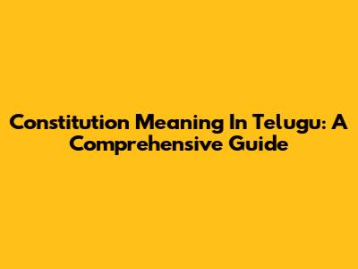 Constitution Meaning In Telugu: A Comprehensive Guide