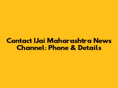 Contact IJai Maharashtra News Channel: Phone & Details