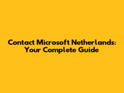 Contact Microsoft Netherlands: Your Complete Guide