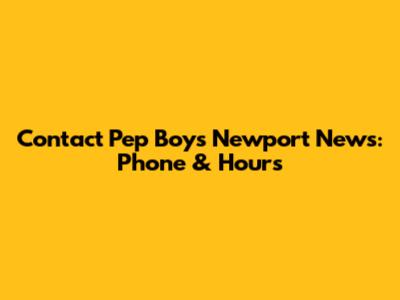 Contact Pep Boys Newport News: Phone & Hours