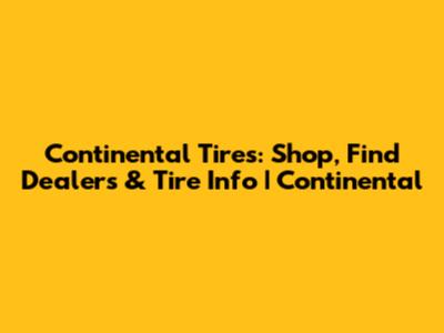Continental Tires: Shop, Find Dealers & Tire Info | Continental