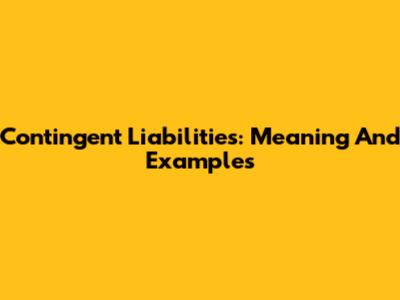 Contingent Liabilities: Meaning And Examples