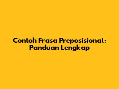 Contoh Frasa Preposisional: Panduan Lengkap