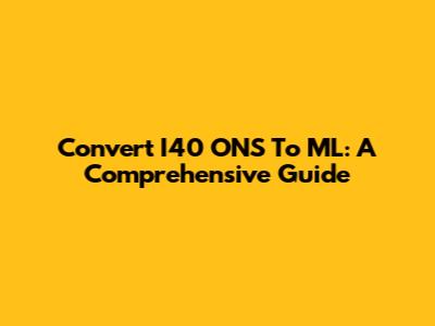 Convert I40 ONS To ML: A Comprehensive Guide