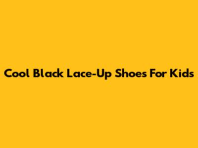 Cool Black Lace-Up Shoes For Kids