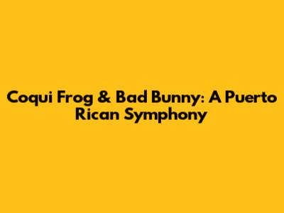 Coqui Frog & Bad Bunny: A Puerto Rican Symphony