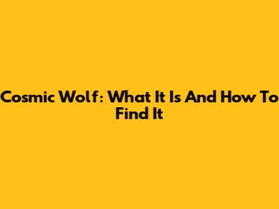 Cosmic Wolf: What It Is And How To Find It