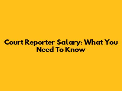 Court Reporter Salary: What You Need To Know