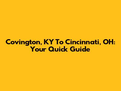 Covington, KY To Cincinnati, OH: Your Quick Guide