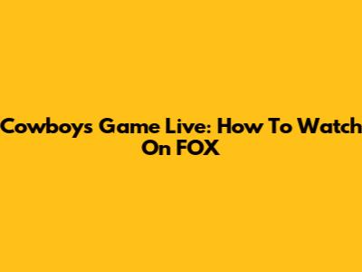 Cowboys Game Live: How To Watch On FOX