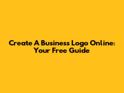 Create A Business Logo Online: Your Free Guide
