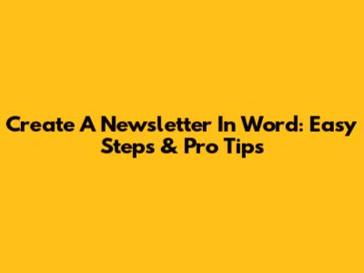 Create A Newsletter In Word: Easy Steps & Pro Tips