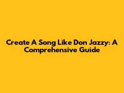 Create A Song Like Don Jazzy: A Comprehensive Guide