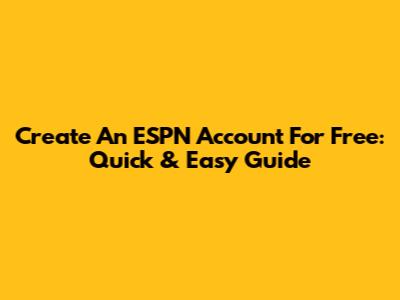 Create An ESPN Account For Free: Quick & Easy Guide
