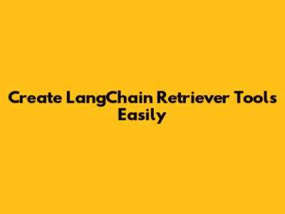 Create LangChain Retriever Tools Easily