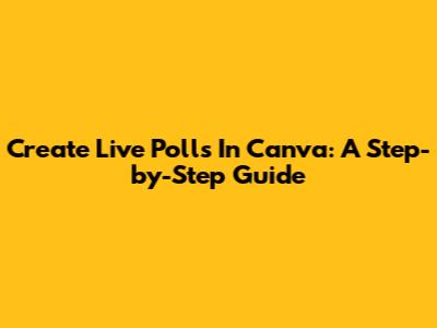 Create Live Polls In Canva: A Step-by-Step Guide