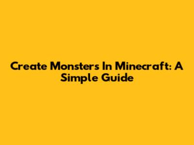 Create Monsters In Minecraft: A Simple Guide