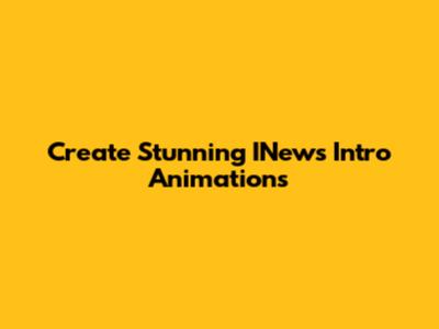 Create Stunning INews Intro Animations