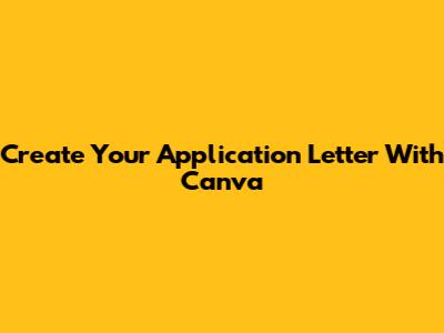 Create Your Application Letter With Canva