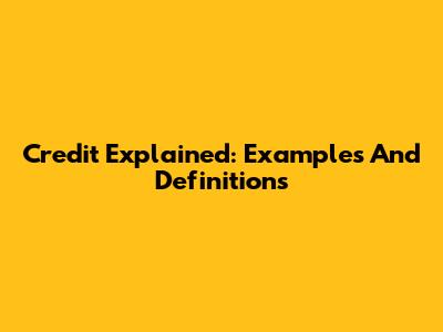 Credit Explained: Examples And Definitions