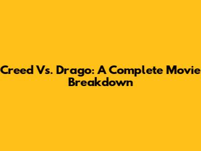 Creed Vs. Drago: A Complete Movie Breakdown