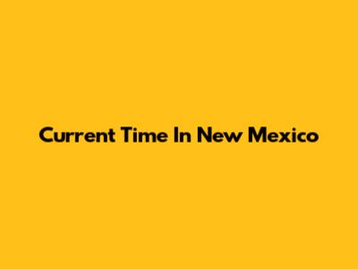 Current Time In New Mexico