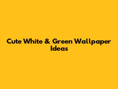 Cute White & Green Wallpaper Ideas