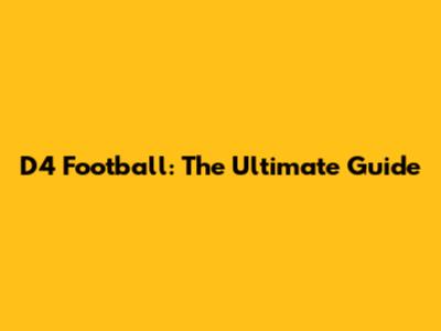 D4 Football: The Ultimate Guide