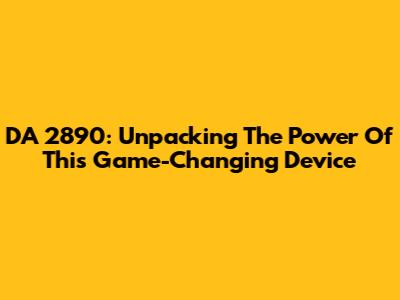 DA 2890: Unpacking The Power Of This Game-Changing Device