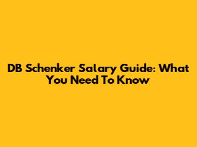 DB Schenker Salary Guide: What You Need To Know