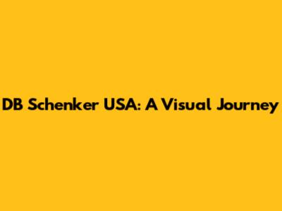 DB Schenker USA: A Visual Journey
