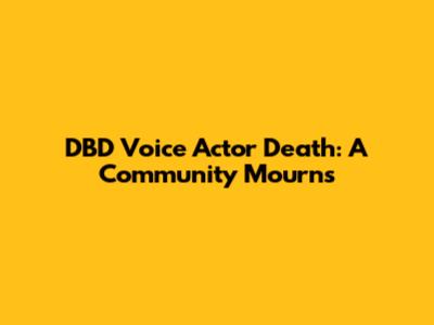 DBD Voice Actor Death: A Community Mourns