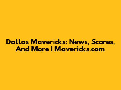 Dallas Mavericks: News, Scores, And More | Mavericks.com