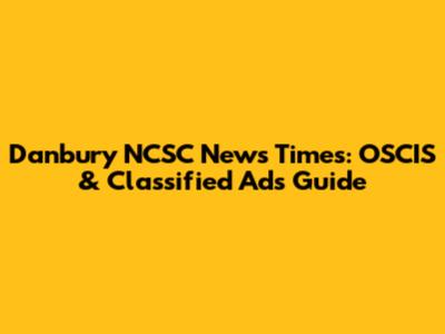 Danbury NCSC News Times: OSCIS & Classified Ads Guide