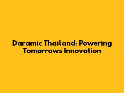 Daramic Thailand: Powering Tomorrow's Innovation