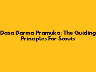 Dasa Darma Pramuka: The Guiding Principles For Scouts